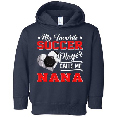 Heart My Favorite Soccer Player Calls Me Nana Toddler Hoodie