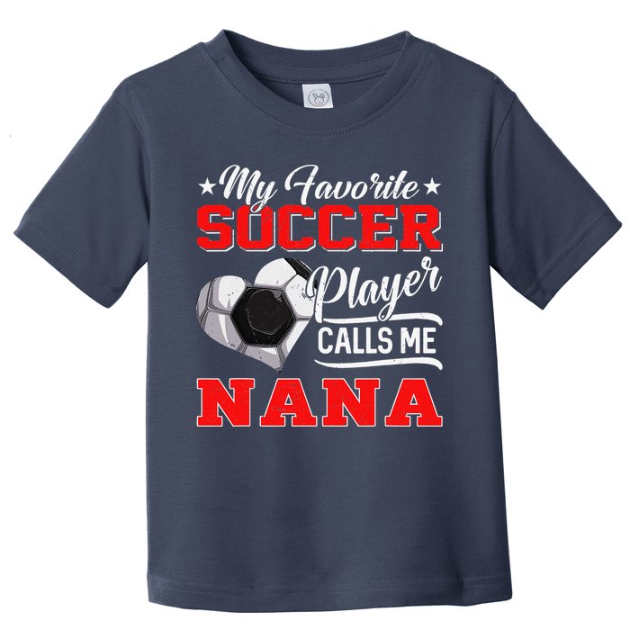 Heart My Favorite Soccer Player Calls Me Nana Toddler T-Shirt