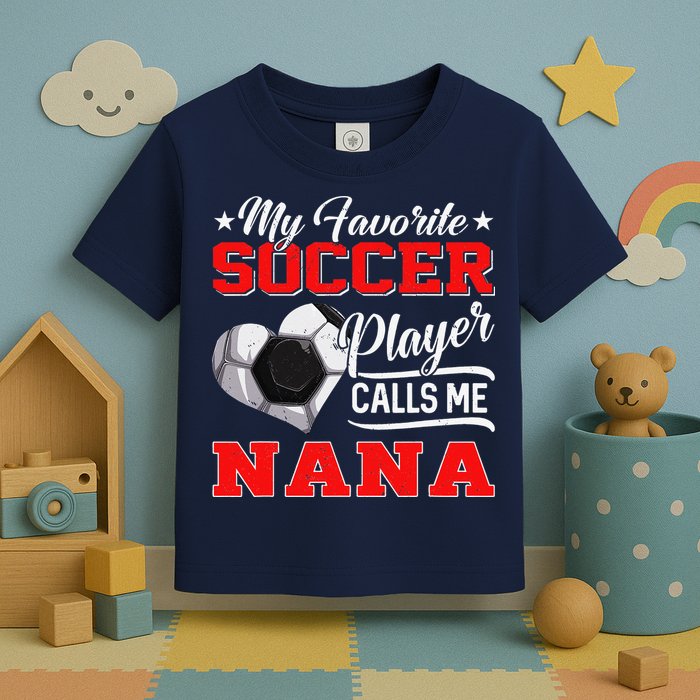 Heart My Favorite Soccer Player Calls Me Nana Toddler T-Shirt