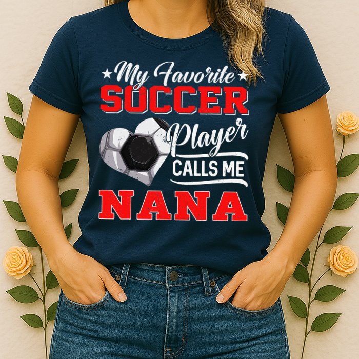 Heart My Favorite Soccer Player Calls Me Nana Womens T-Shirt