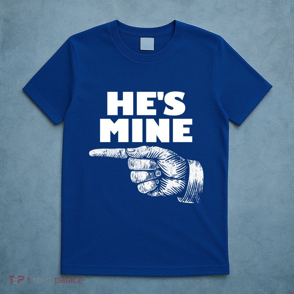 He's Mine Finger Pointing Left Matching Couple He's Mine Gift T-Shirt