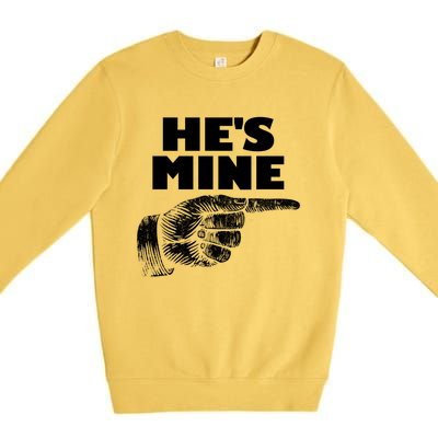 He's Mine Finger Pointing Right Matching Couple He's Mine Gift Premium Crewneck Sweatshirt