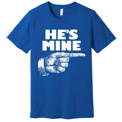 He's Mine Finger Pointing Right Matching Couple He's Mine Gift Premium T-Shirt