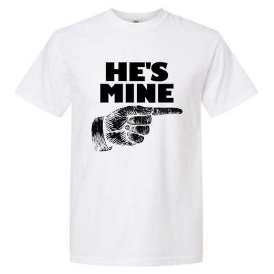 He's Mine Finger Pointing Right Matching Couple He's Mine Gift Garment-Dyed Heavyweight T-Shirt