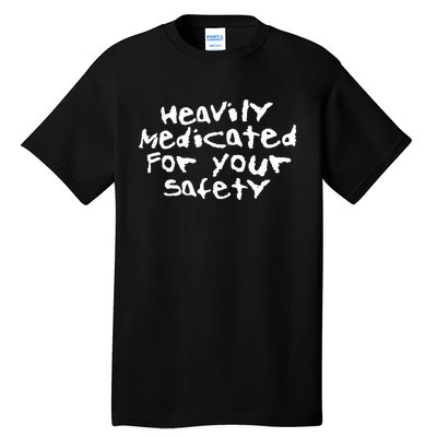 Heavily Medicated For Your Safety Tall T-Shirt