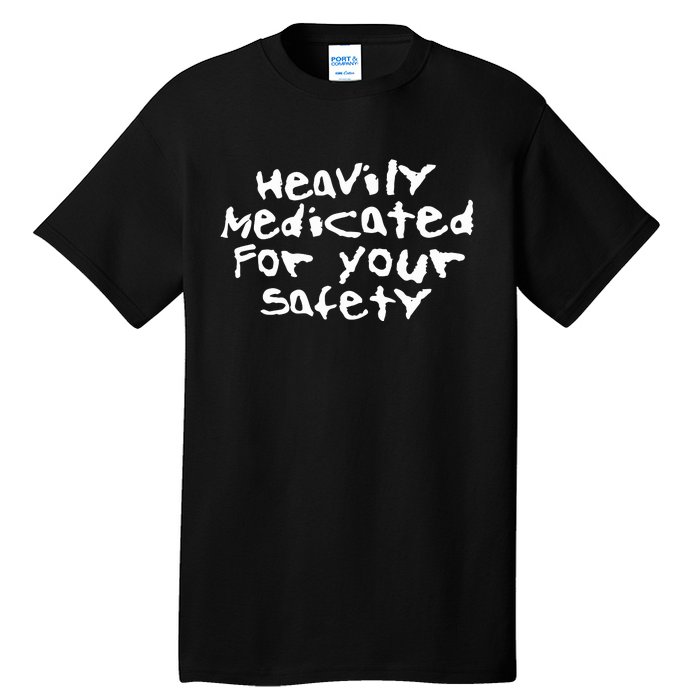 Heavily Medicated For Your Safety Tall T-Shirt