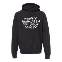 Heavily Medicated For Your Safety Premium Hoodie