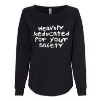 Heavily Medicated For Your Safety Womens California Wash Sweatshirt