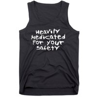 Heavily Medicated For Your Safety Tank Top