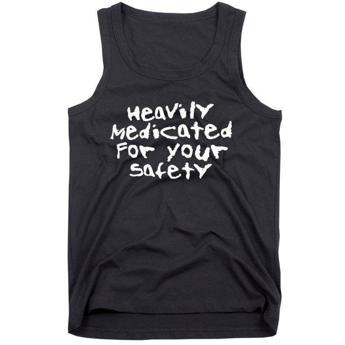 Heavily Medicated For Your Safety Tank Top