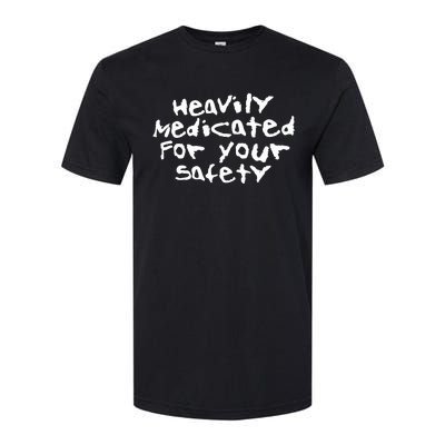 Heavily Medicated For Your Safety Softstyle CVC T-Shirt