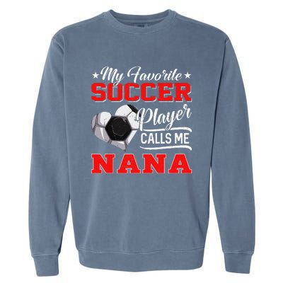 Heart My Favorite Soccer Player Calls Me Nana Garment-Dyed Sweatshirt