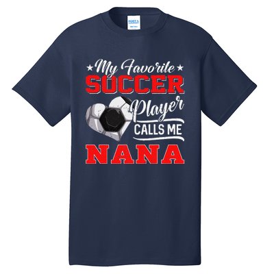 Heart My Favorite Soccer Player Calls Me Nana Tall T-Shirt