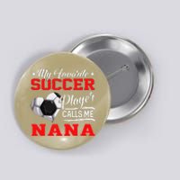 Heart My Favorite Soccer Player Calls Me Nana Button