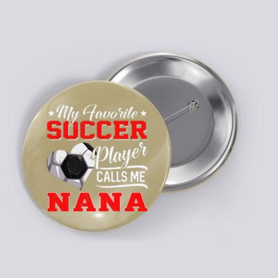 Heart My Favorite Soccer Player Calls Me Nana Button