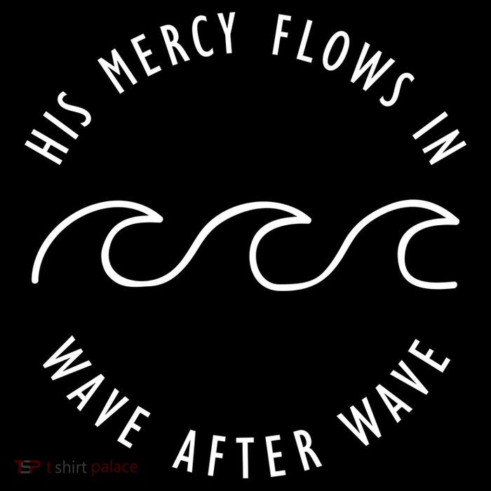 His Mercy Flows In Wave After Wave Christianity Tall T-Shirt