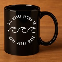His Mercy Flows In Wave After Wave Christianity 11oz C Handle Ceramic Mug