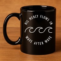 His Mercy Flows In Wave After Wave Christianity 11oz C Handle Ceramic Mug