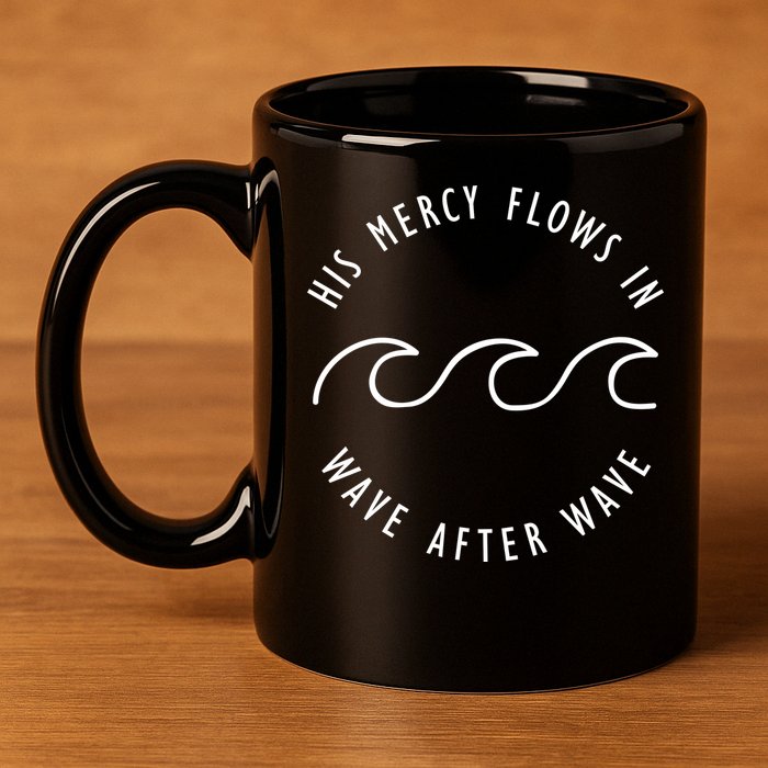 His Mercy Flows In Wave After Wave Christianity 11oz C Handle Ceramic Mug
