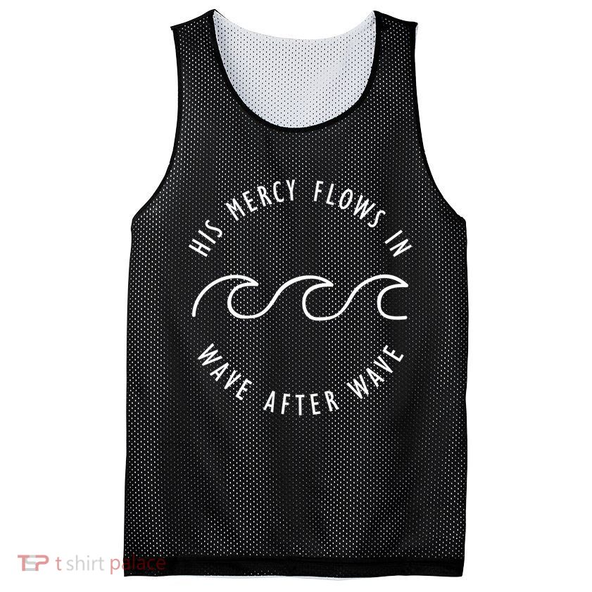 His Mercy Flows In Wave After Wave Christianity Mesh Reversible Basketball Jersey Tank