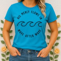 His Mercy Flows In Wave After Wave Christianity Womens T-Shirt