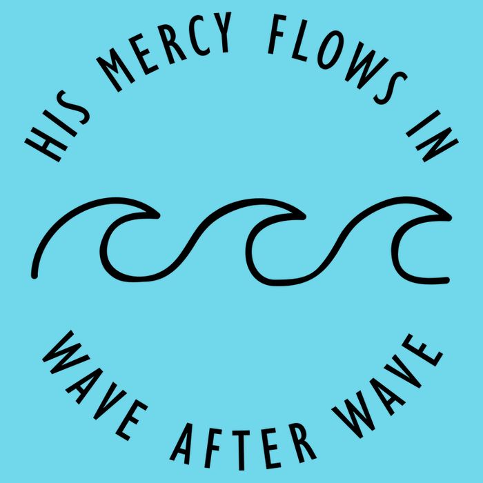 His Mercy Flows In Wave After Wave Christianity Womens T-Shirt