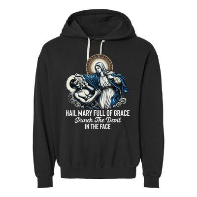 Hail Mary Full Of Grace Punch The Devil In The Face Catholic Garment-Dyed Fleece Hoodie