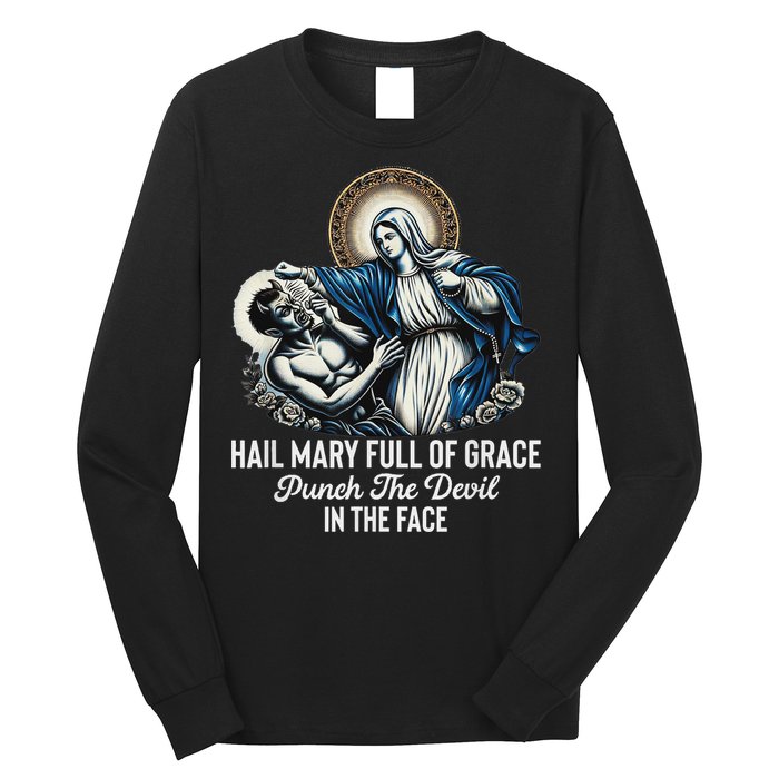 Hail Mary Full Of Grace Punch The Devil In The Face Catholic Long Sleeve Shirt
