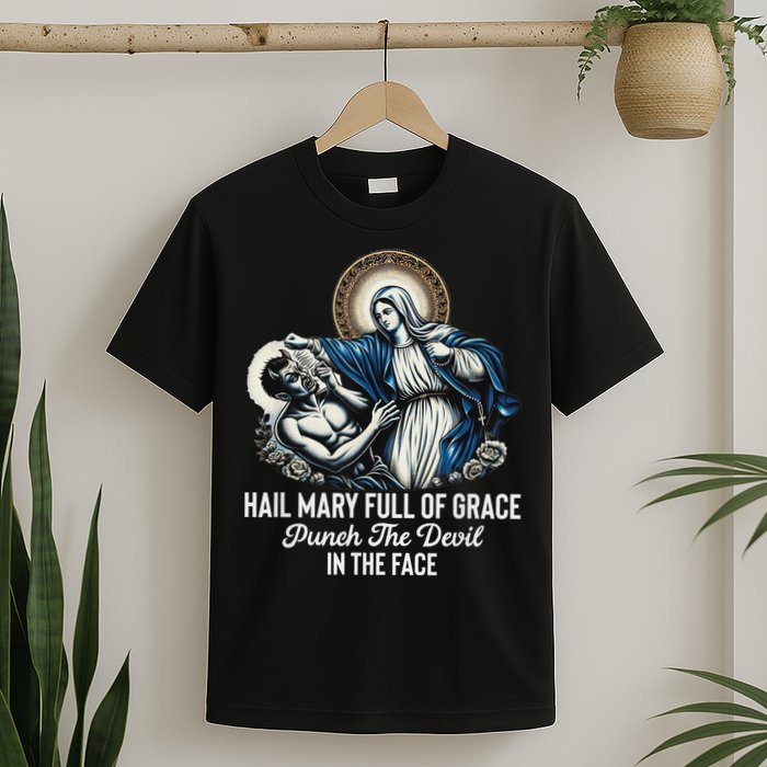 Hail Mary Full Of Grace Punch The Devil In The Face Catholic T-Shirt