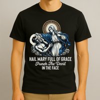 Hail Mary Full Of Grace Punch The Devil In The Face Catholic T-Shirt