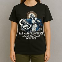 Hail Mary Full Of Grace Punch The Devil In The Face Catholic T-Shirt