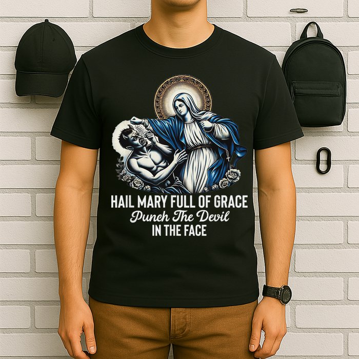 Hail Mary Full Of Grace Punch The Devil In The Face Catholic T-Shirt
