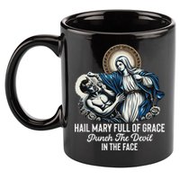 Hail Mary Full Of Grace Punch The Devil In The Face Catholic 11oz C Handle Ceramic Mug