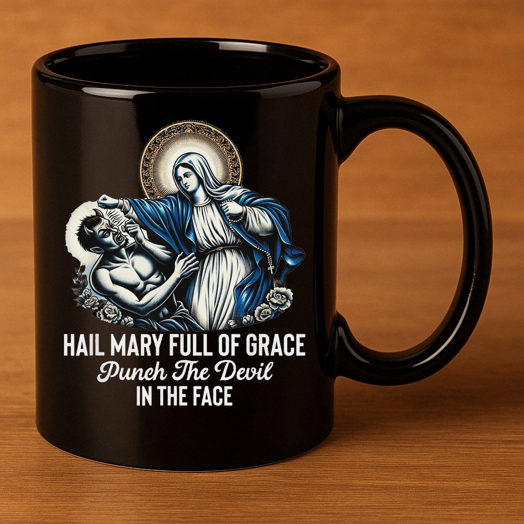 Hail Mary Full Of Grace Punch The Devil In The Face Catholic 11oz C Handle Ceramic Mug