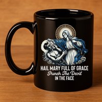 Hail Mary Full Of Grace Punch The Devil In The Face Catholic 11oz C Handle Ceramic Mug