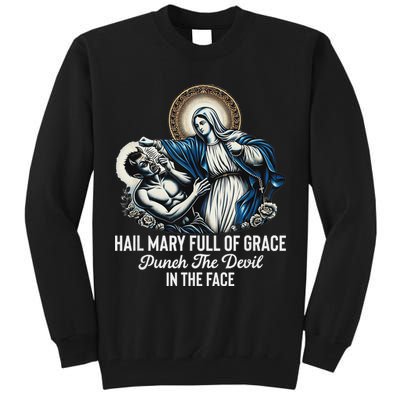 Hail Mary Full Of Grace Punch The Devil In The Face Catholic Tall Sweatshirt
