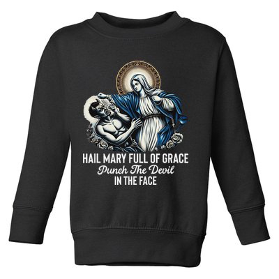 Hail Mary Full Of Grace Punch The Devil In The Face Catholic Toddler Sweatshirt
