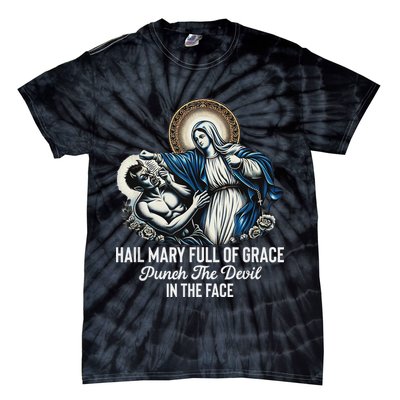 Hail Mary Full Of Grace Punch The Devil In The Face Catholic Tie-Dye T-Shirt