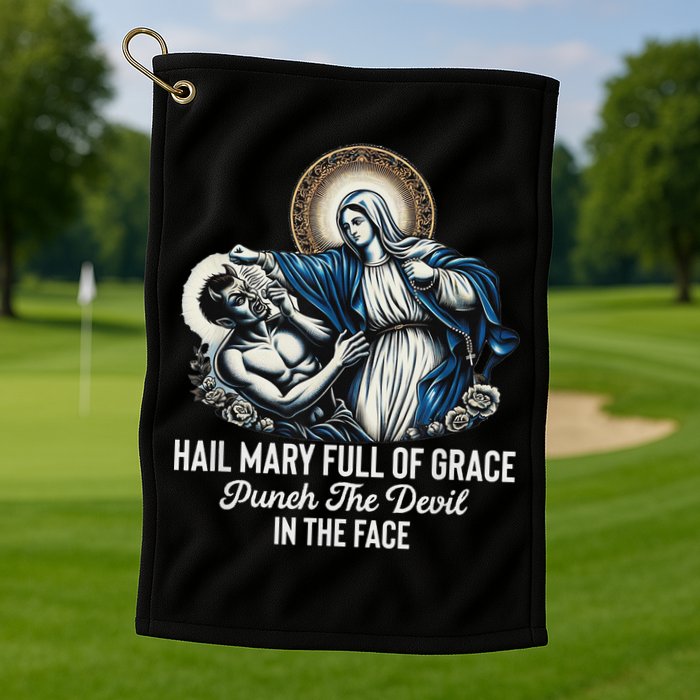 Hail Mary Full Of Grace Punch The Devil In The Face Catholic Golf Towel