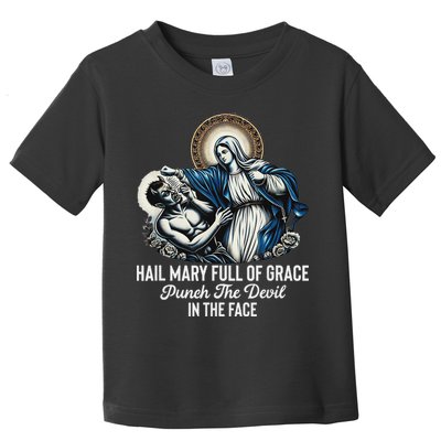 Hail Mary Full Of Grace Punch The Devil In The Face Catholic Toddler T-Shirt