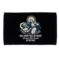 Hail Mary Full Of Grace Punch The Devil In The Face Catholic Microfiber Hand Towel