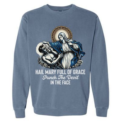 Hail Mary Full Of Grace Punch The Devil In The Face Catholic Garment-Dyed Sweatshirt