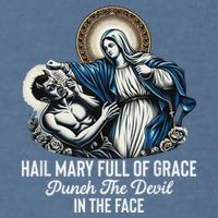 Hail Mary Full Of Grace Punch The Devil In The Face Catholic Garment-Dyed Sweatshirt