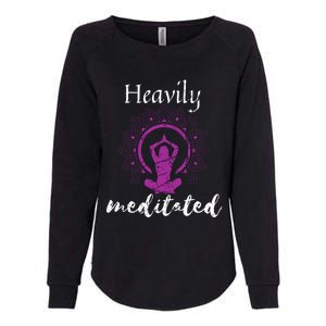 Heavily Meditation Funny Yoga Funny Gift Spiritual Meditated Gift Womens California Wash Sweatshirt