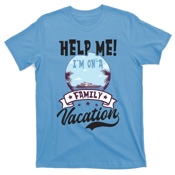 Help Me Family Vacation Design Cruise Vacation Gift T-Shirt