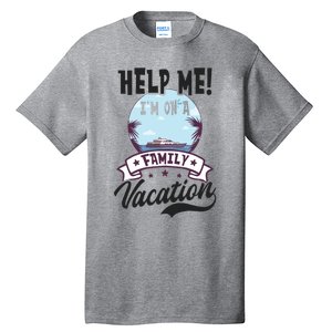 Help Me Family Vacation Design Cruise Vacation Gift Tall T-Shirt