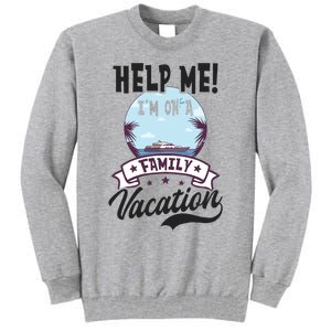 Help Me Family Vacation Design Cruise Vacation Gift Tall Sweatshirt