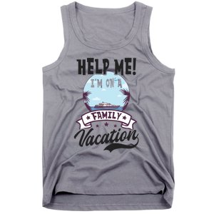 Help Me Family Vacation Design Cruise Vacation Gift Tank Top