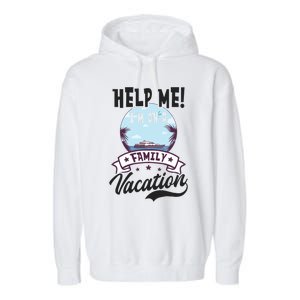 Help Me Family Vacation Design Cruise Vacation Gift Garment-Dyed Fleece Hoodie