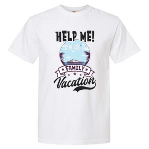 Help Me Family Vacation Design Cruise Vacation Gift Garment-Dyed Heavyweight T-Shirt